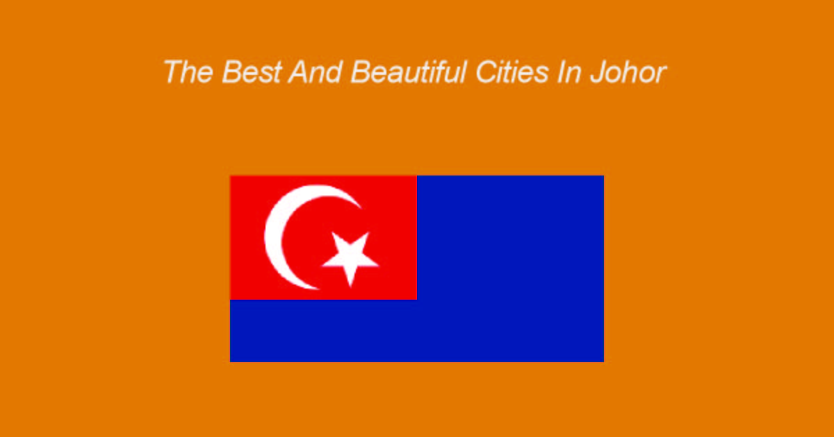 the best and beautiful cities in johor