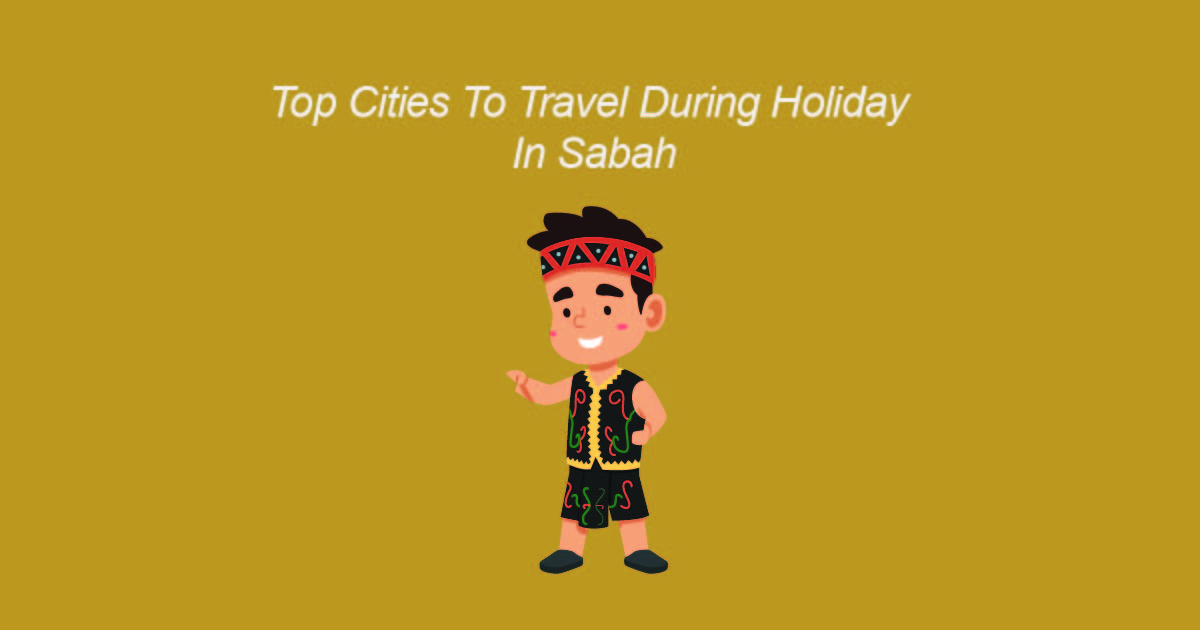 Top cities to travel during holiday in sabah