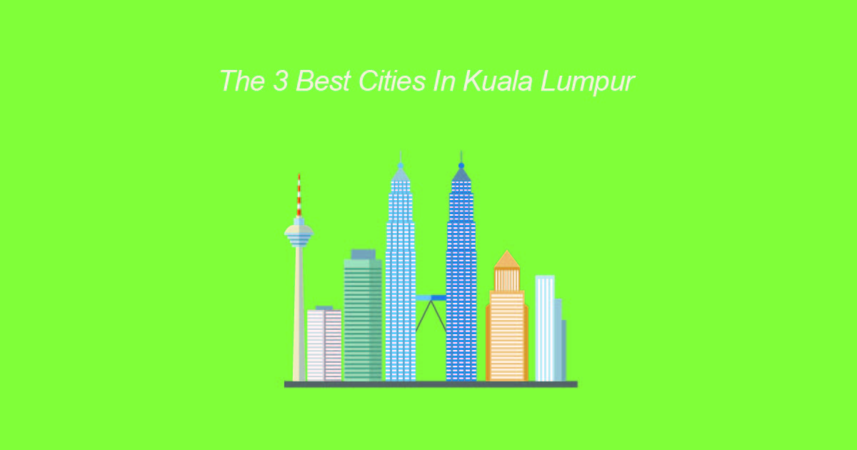 the 3 best cities in kuala lumpur