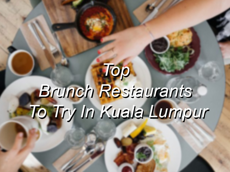 top brunch restaurants to try in Kuala Lumpur
